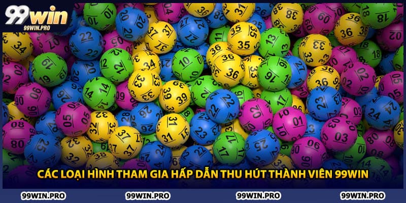 Các loại hình tham gia hấp dẫn thu hút thành viên 99WIN