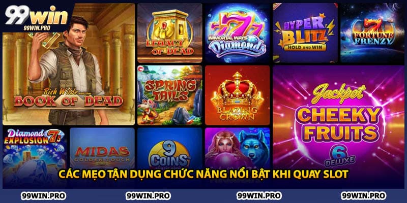 Các mẹo tận dụng chức năng nổi bật khi quay slot