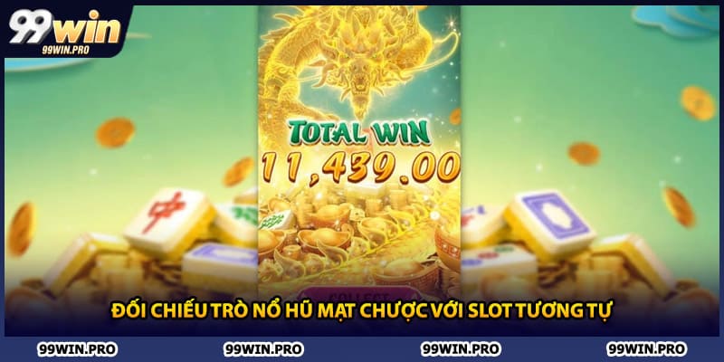 Đối chiếu trò nổ hũ mạt chược với slot tương tự