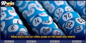 Rồng Bạch Kim 247 Cổng Game Uy Tín Hàng Đầu 99WIN